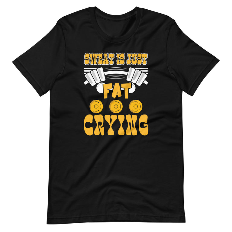 Sweat Is Just Fat Crying  Funny Workout Gym Unisex t-shirt