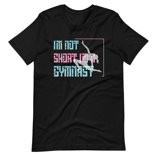 Womens I'm Not Short I'm a Gymnast Funny Cartwheel Gymnastics Lover Unisex t-shirt