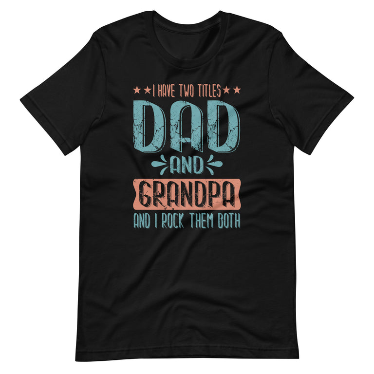 I Have Two Titles Dad And Grandpa Happy Father's Day  Unisex t-shirt