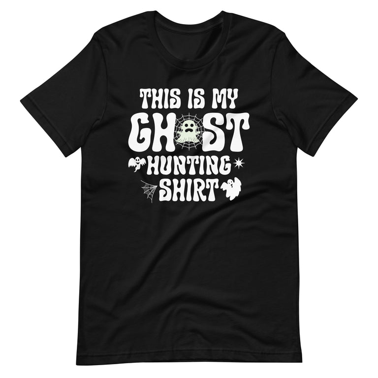 This is my ghost hunting Unisex t-shirt