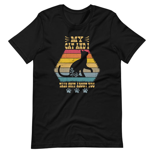 My Cat And I Talk Shit About You Vintage funny  Unisex t-shirt