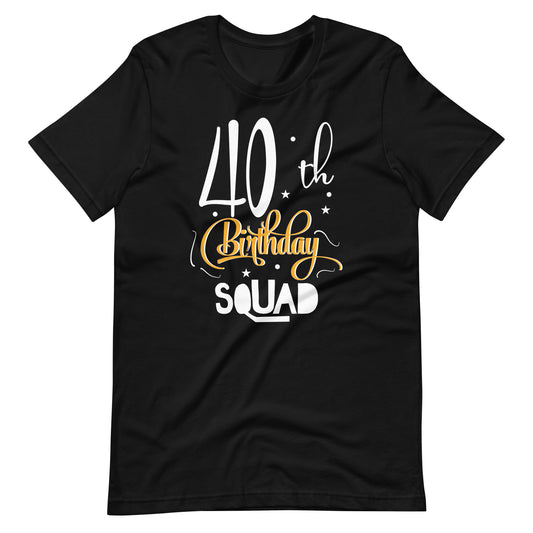 40th Birthday Squad B-day Party Forty Years Old Unisex t-shirt