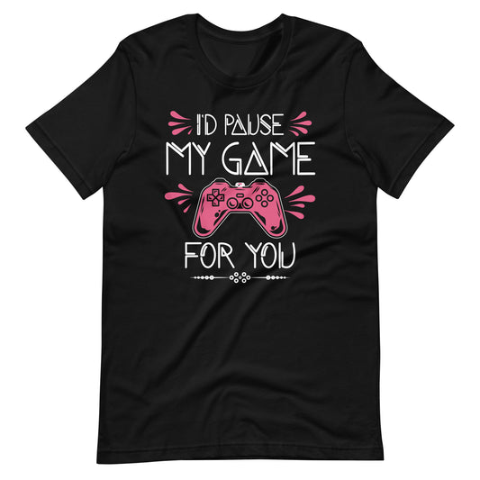 I'd Pause My Game For You Boy Girl Gaming  Unisex t-shirt