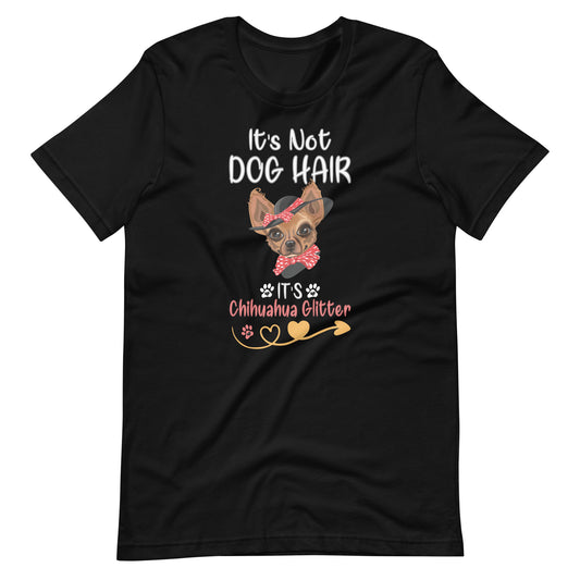 It's Not Dog Hair It's Chihuahua Glitter Unisex t-shirt