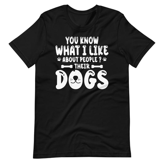 Funny You Know What I Like About People Their Dogs Dog Lover Unisex t-shirt