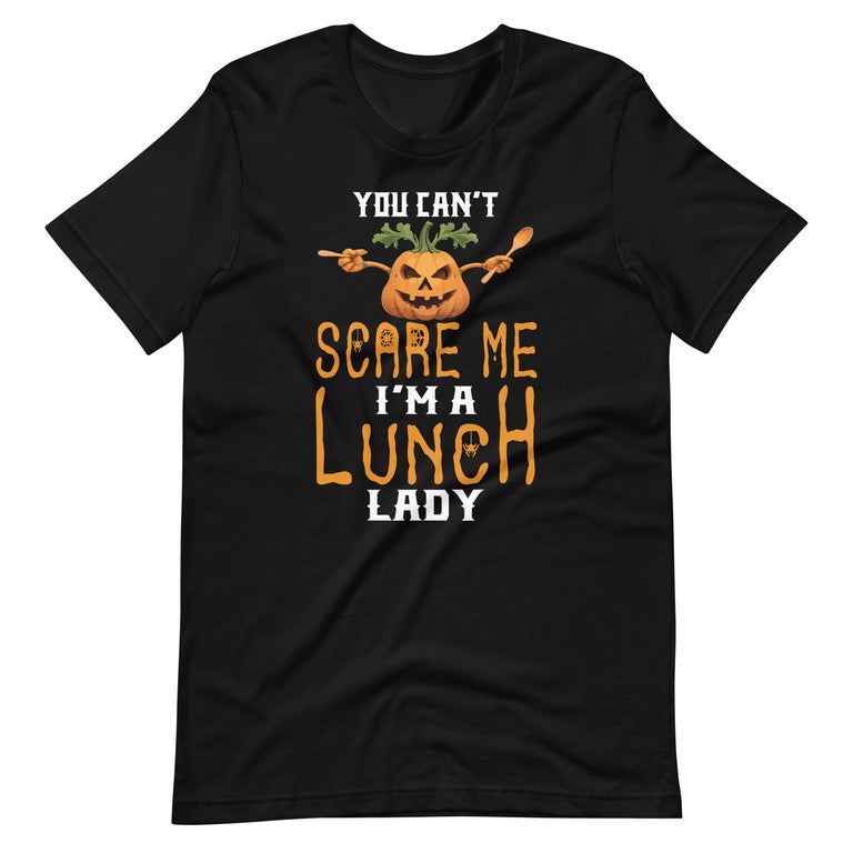 You can't Scare Me I'm a Lunch Lady - Funny Halloween Unisex t-shirt